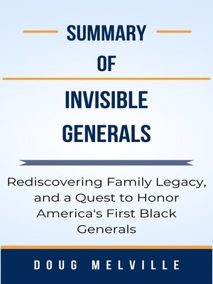 cover image of Summary of Invisible Generals Rediscovering Family Legacy, and a Quest to Honor America's First Black Generals   by  Doug Melville